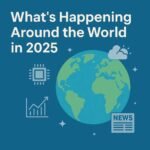 Current Global Trends in 2025: What’s Happening Around the World?